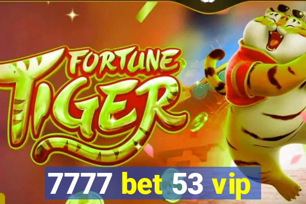 7777 bet 53 vip